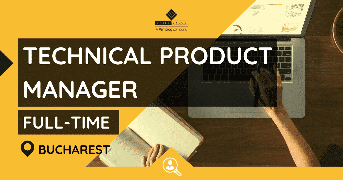 Technical Product Manager – Full-Time – Bucharest