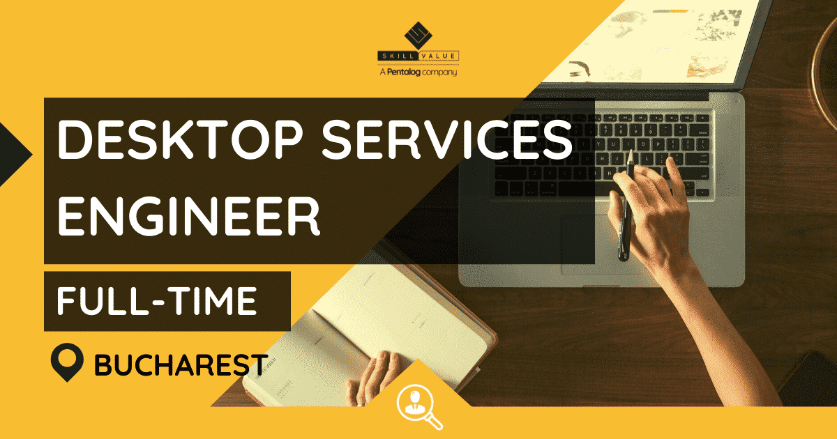 Desktop Services Engineer – Full-Time – Bucharest