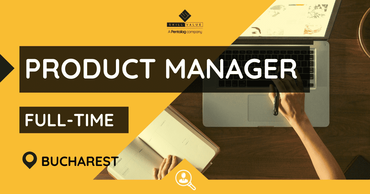 Product Manager – Full-Time – Bucharest
