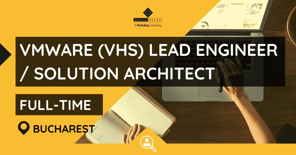 VMware (VHS) Lead Engineer / Solution Architect – Full-Time – Bucharest