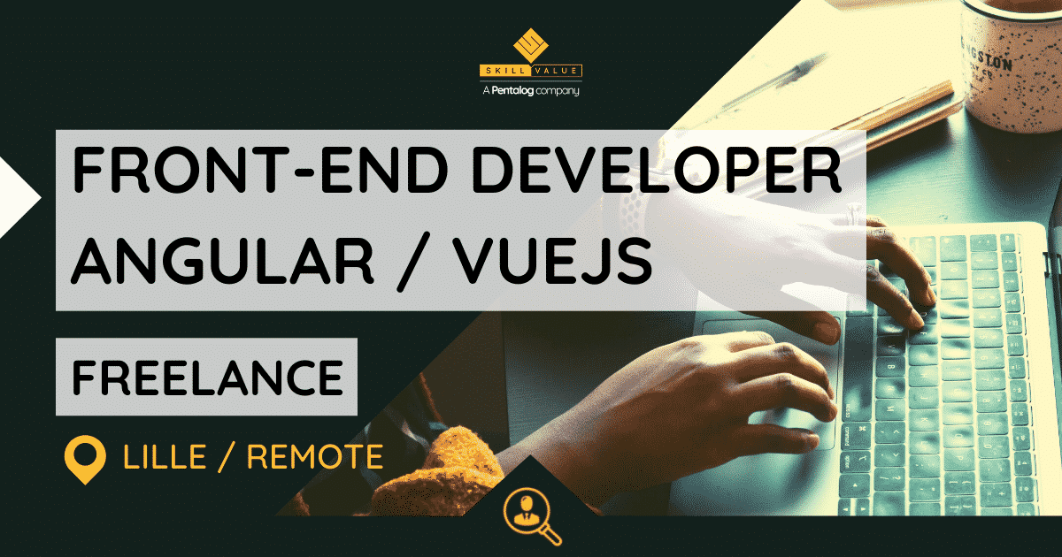 Front-End Developer Angular / Vuejs – Mission Freelance – Lille / Remote