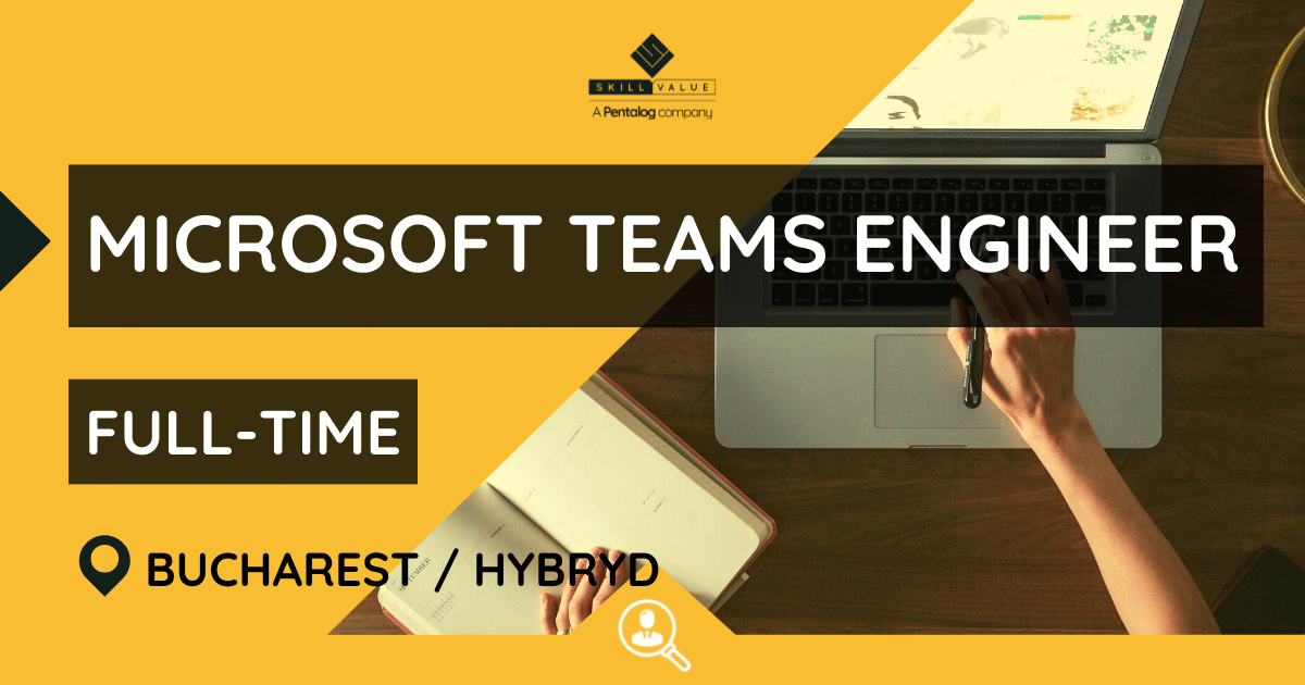 Microsoft Teams Engineer – Full-Time – Bucharest / Hybrid